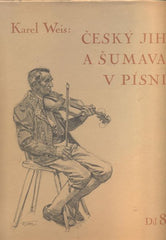 WEIS, KAREL: ČESKÝ JIH A ŠUMAVA V LIDOVÉ PÍSNI. Díl 8. - (1932).