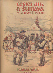 WEIS, KAREL: ČESKÝ JIH A ŠUMAVA V LIDOVÉ PÍSNI. Díl 3. - 1929.