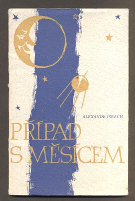 ISBACH, ALEXANDR: PŘÍPAD S MĚSÍCEM. - 1960.
