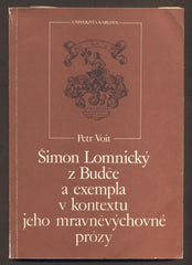VOIT, PETR: ŠIMON LOMNICKÝ Z BUDČE A EXEMPLA V KONTEXTU JEHO MRAVNĚVÝCHOVNÉ PRÓZY.