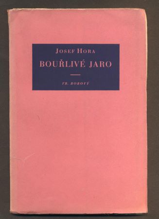 HORA, JOSEF: BOUŘLIVÉ JARO. - 1927.