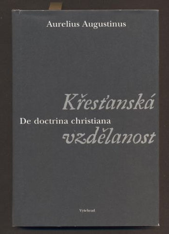 AURELIUS AUGUSTINUS: KŘESŤANSKÁ VZDĚLANOST / DE DOCTRINA CHRISTIANA. - 2004.
