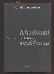 AURELIUS AUGUSTINUS: KŘESŤANSKÁ VZDĚLANOST / DE DOCTRINA CHRISTIANA. - 2004.