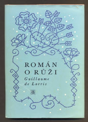 LORRIS, GUILLAUME DE: ROMÁN O RŮŽI. - 1977. Živá díla minulosti.
