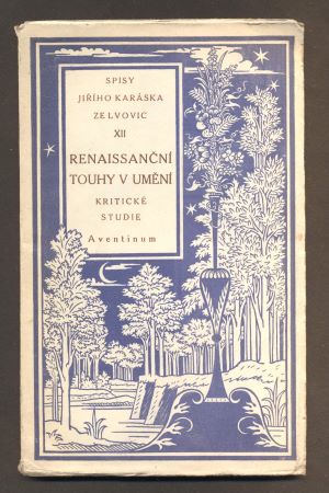 KARÁSEK ZE LVOVIC, JIŘÍ: RENAISSANČNÍ TOUHY V UMĚNÍ. - 1926.