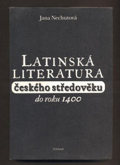 NECHUTOVÁ, JANA: LATINSKÁ LITERATURA ČESKÉHO STŘEDOVĚKU DO ROKU 1400.