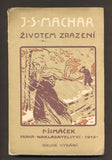 MACHAR, J. S.: ŽIVOTEM ZRAZENÍ. - 1915.