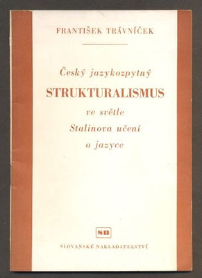 TRÁVNÍČEK, FRANTIŠEK: ČESKÝ JAZYKOZPYTNÝ STRUKTURALISMUS VE SVĚTLE STALINOVA UČENÍ O JAZYCE. - 1951.