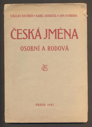 ČESKÁ JMÉNA OSOBNÍ RODOVÁ. V. Davídek, K. Doskočil, J. Svoboda. - Rodopisná společnost, 1941.