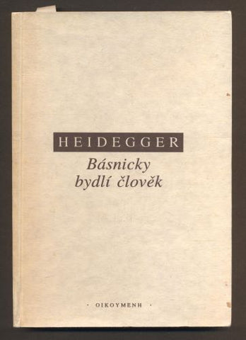 HEIDEGGER, MARTIN: BÁSNICKY BYDLÍ ČLOVĚK. - 1993.  /filozofie/
