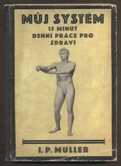 MÜLLER, JÖRGEN P.: MŮJ SYSTÉM. Patnáct minut denní práce pro zdraví. - 1930.