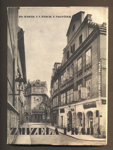 WIRTH, ZD.; ŠTECH, V.V.VOJTÍŠEK; V.: ZMIZELÁ PRAHA 1. - 1945. Umělecké památky. /pragensie/