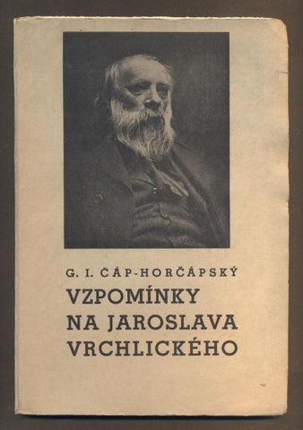 ČÁP - HORČÁPSKÝ, G. E.: VZPOMÍNKY NA JAROSLAVA VRCHLICKÉHO. - 1942.