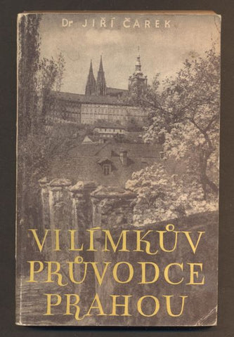 ČAREK, JIŘÍ: VILÍMKŮV PRŮVODCE PRAHOU. - 1948.