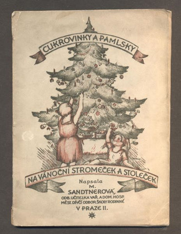 SANDTNEROVÁ, MARIE: CUKROVINKY A PAMLSKY NA VÁNOČNÍ STROMEČEK A STOLEČEK. - 1925. /kuchařka/