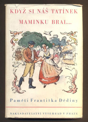 PAMĚTI FRANTIŠKA DĚDINY: KDYŽ SI NÁŠ TATÍNEK MAMINKU BRAL... - 1942.
