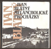 BLATNÝ, IVAN: MELANCHOLICKÉ PROCHÁZKY. - 1990.