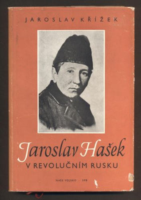 KŘÍŽEK, JAROSLAV: JAROSLAV HAŠEK V REVOLUČNÍM RUSKU. - 1957.