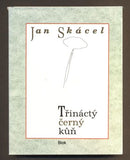 SKÁCEL, JAN: TŘINÁCTÝ ČERNÝ KŮŇ. - 1993.