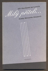 KARÁSEK ZE LVOVIIC, JIŘÍ: MILÝ PŘÍTELI ... (LISTY EDVARDU KLASOVI). - 2001.