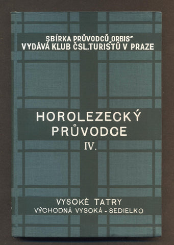 KROUTIL, F. V.; GELLNER J.: HOROLEZECKÝ PRŮVODCE VYSOKÉ TATRY. Díl IV. Východná vysoká - Sedielko. - 1937.