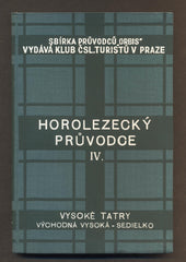 KROUTIL, F. V.; GELLNER J.: HOROLEZECKÝ PRŮVODCE VYSOKÉ TATRY. Díl IV. Východná vysoká - Sedielko. - 1937.
