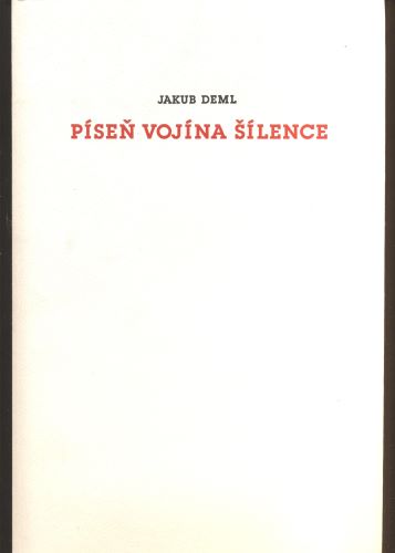 DEML, JAKUB: PÍSEŇ VOJÍNA ŠÍLENCE / DAS LIED EINES WAHNSINNIG GEWORDENEN SOLDATEN. - 1996.