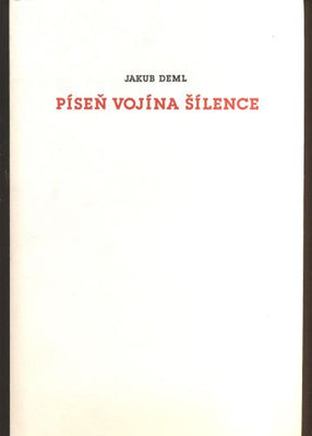 DEML, JAKUB: PÍSEŇ VOJÍNA ŠÍLENCE / DAS LIED EINES WAHNSINNIG GEWORDENEN SOLDATEN. - 1996.