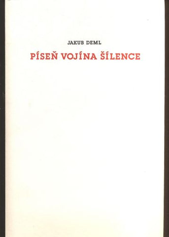 DEML, JAKUB: PÍSEŇ VOJÍNA ŠÍLENCE / DAS LIED EINES WAHNSINNIG GEWORDENEN SOLDATEN. - 1996.
