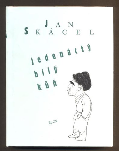 SKÁCEL, JAN: JEDENÁCTÝ BÍLÝ KŮŇ. - 1996.