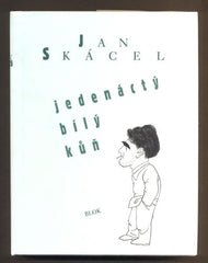 SKÁCEL, JAN: JEDENÁCTÝ BÍLÝ KŮŇ. - 1996.