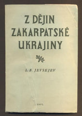 JEVSEJEV, I. F.: Z DĚJIN ZAKARPATSKÉ UKRAJINY. - 1956.