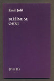 JULIŠ, EMIL: BLÍŽÍME SE OHNI. - 1987.