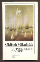 MIKULÁŠEK, OLDŘICH: DO POSLEDNÍHO DOUŠKU. - 1985.