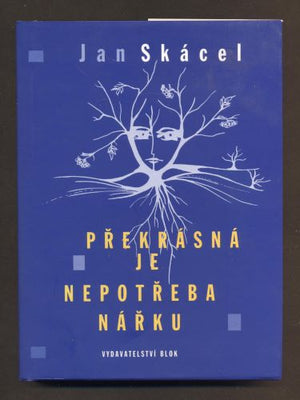 SKÁCEL, JAN: PŘEKRÁSNÁ JE NEPOTŘEBA NÁŘKU. - 2006. /poesie/