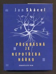 SKÁCEL, JAN: PŘEKRÁSNÁ JE NEPOTŘEBA NÁŘKU. - 2006. /poesie/