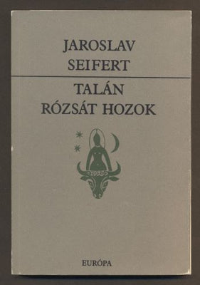 SEIFERT, JAROSLAV: TALÁN RÓZSÁT HOZOK. - 1986.