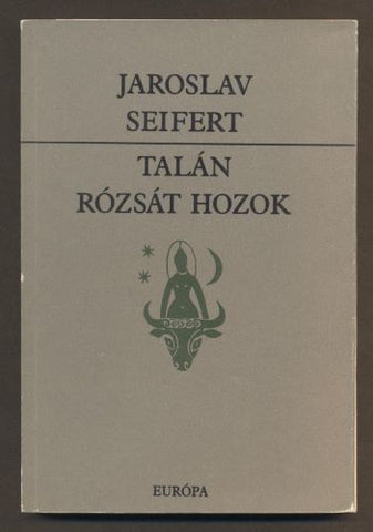 SEIFERT, JAROSLAV: TALÁN RÓZSÁT HOZOK. - 1986.