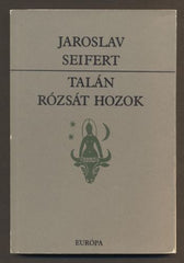 SEIFERT, JAROSLAV: TALÁN RÓZSÁT HOZOK. - 1986.