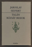 SEIFERT, JAROSLAV: TALÁN RÓZSÁT HOZOK. - 1986.
