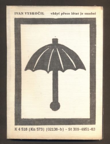 VYSKOČIL; IVAN: VŽDYŤ PŘECE LÉTAT JE SNADNÉ. - 1963. 1. vyd.