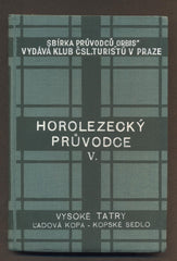 KROUTIL, F. V.; GELLNER J.: HOROLEZECKÝ PRŮVODCE VYSOKÉ TATRY. Díl V. L'adová kopa - Kopské sedlo. - 1938.