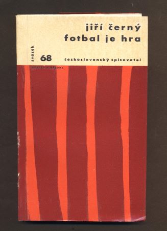 ČERNÝ, JIŘÍ: FOTBAL JE HRA. - 1968. Otázky a názory.