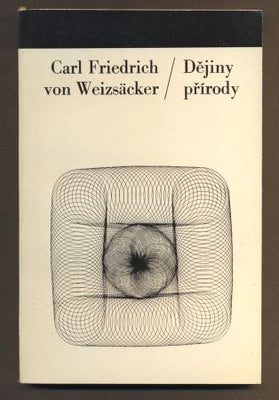 WEIZSÄCKER, CARL FRIEDRICH VON: DĚJINY PŘÍRODY. - 1972. Filosofie a současnost.