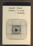GEHLEN, ARNOLD: DUCH VE SVĚTĚ TECHNIKY. - 1972. Filosofie a současnost.