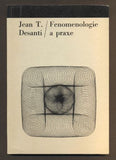 DESANTI, JEAN T.: FENOMENOLOGIE A PRAXE. - 1966. Filosofie a současnost.
