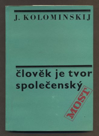 KOLOMINSKIJ, J.: ČLOVĚK JE TVOR SPOLEČENSKÝ. - 1974. Edice Most.