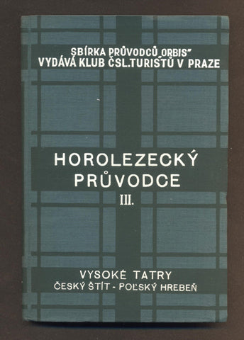 KROUTIL, F. V.; GELLNER J.: HOROLEZECKÝ PRŮVODCE VYSOKÉ TATRY. Díl III. Český štít - Polský hrebeň. - 1936.