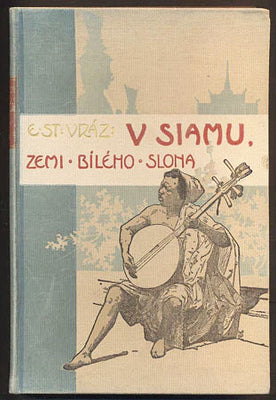 VRÁZ, E. ST.: V SIAMU, ZEMI BÍLÉHO SLONA. - 1901.