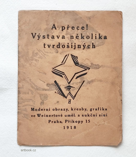 A přece! Výstava několika tvrdošíjných. Moderní obrazy, kresby, grafika ve Weinertově uměl. a aukční síni, Praha, Příkopy 15, 1918.